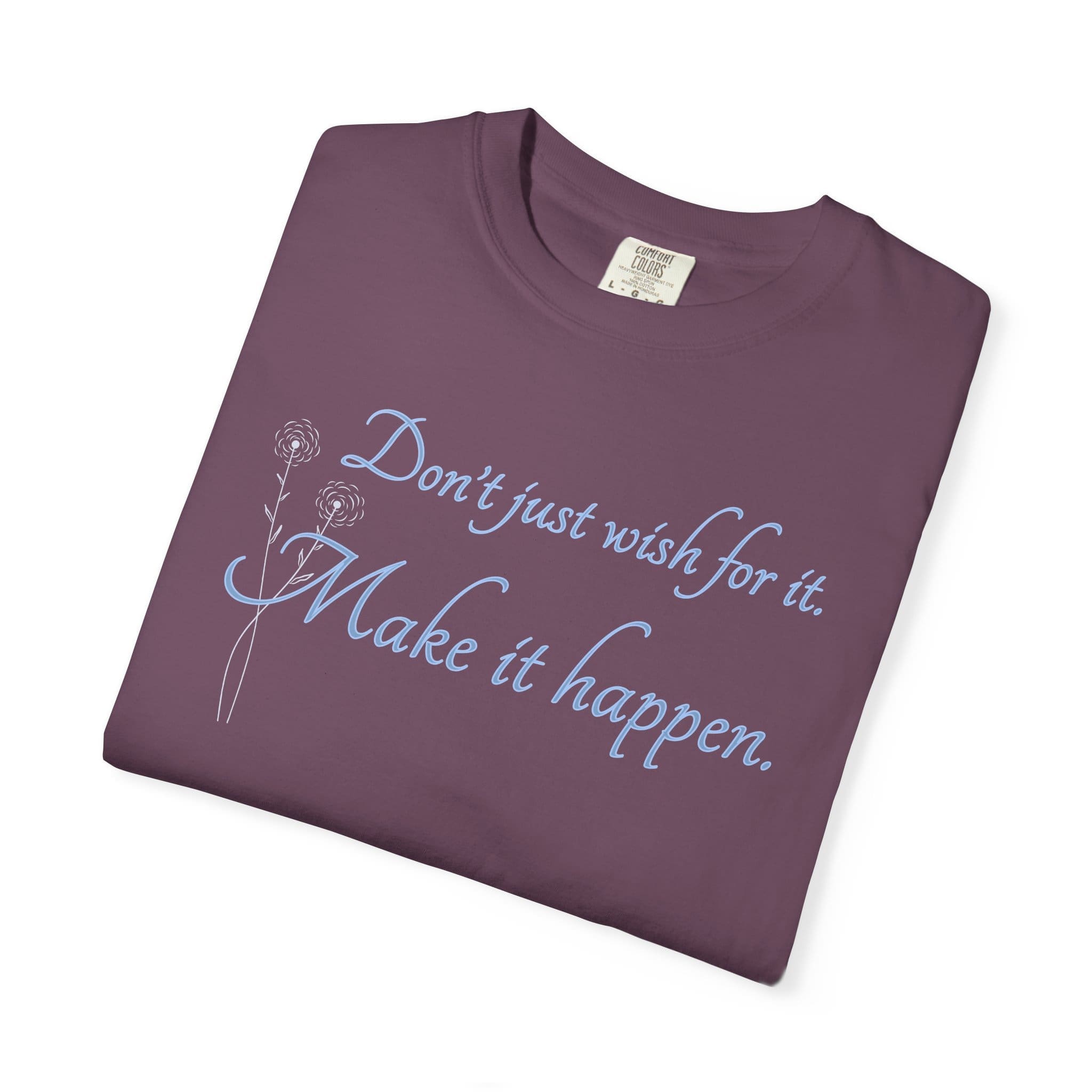 Don't Just Wish For It Heavyweight T-Shirt, Floral Text - Image 4