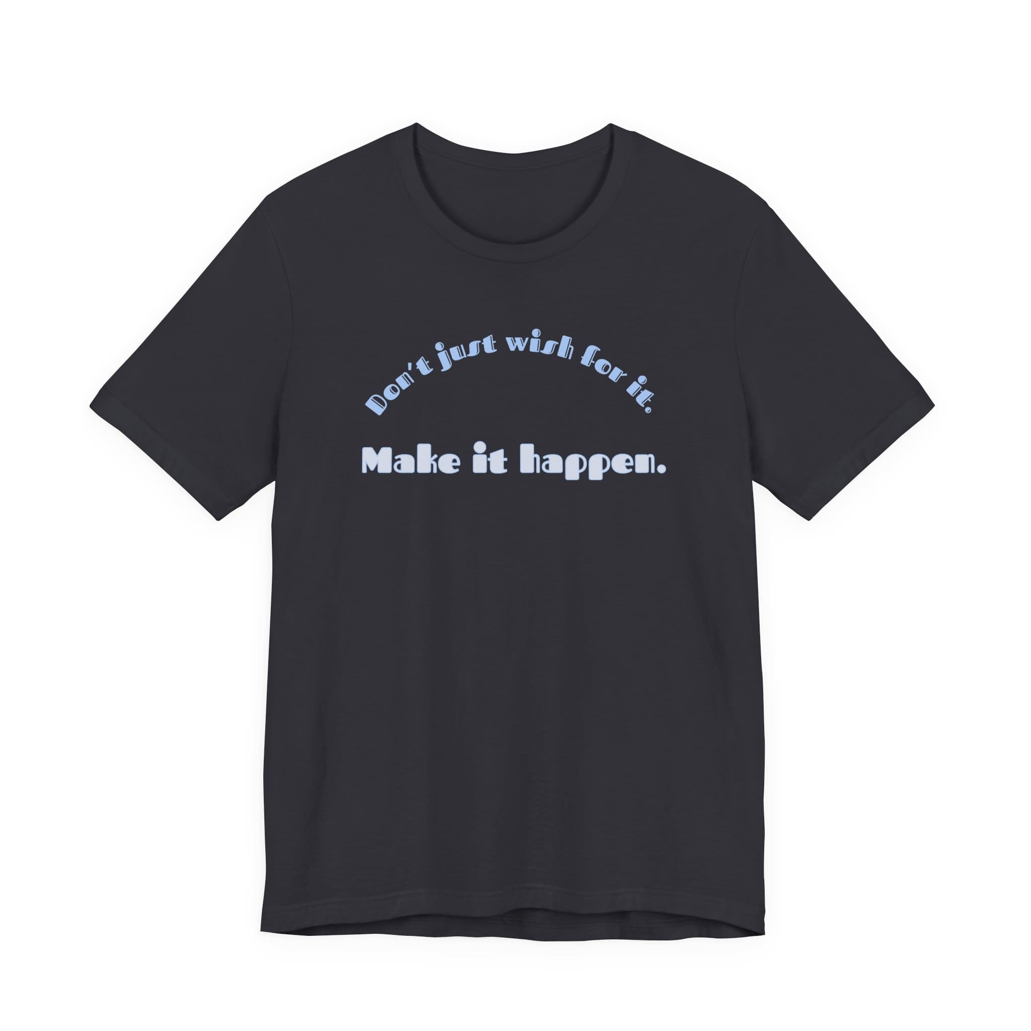 Don't Just Wish For It Lightweight T-Shirt, Text Only - Image 7