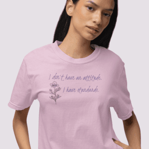 I Don't Have An Attitude, I Have Standards Floral Heavyweight Tee