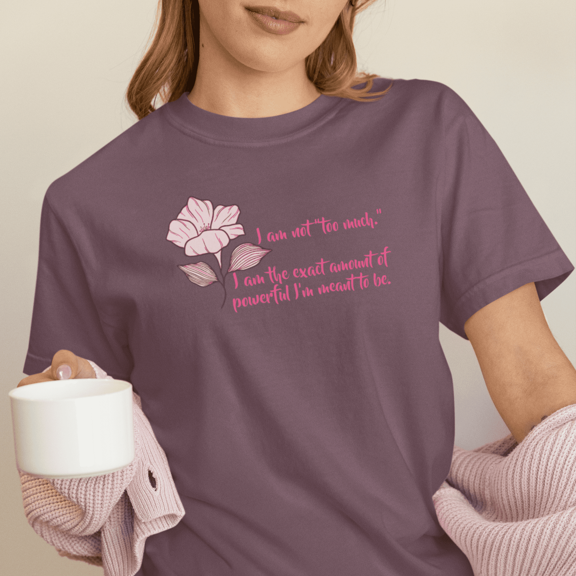 I'm Not Too Much Heavyweight T-Shirt, Floral Text